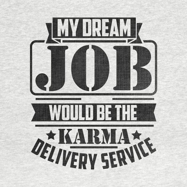 My Dream Job would be the Karma delivery service by SilverTee